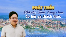 Phát triển đô thị tỉnh Lạng Sơn: Cơ hội và Thách thức