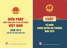 Hiến pháp sửa đổi năm 2025: Nền tảng pháp lý vững chắc cho sự phát triển bền vững của đất nước