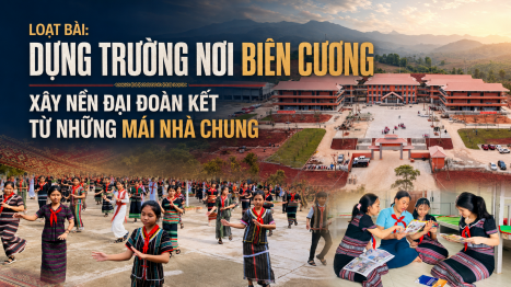 Kỳ 4: Xây dựng trường để giữ dân, giữ bản