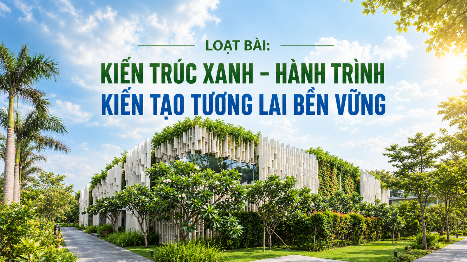 Kỳ 4: Công trình xanh thực chất từ bài toán năng lượng và tiện nghi nhiệt