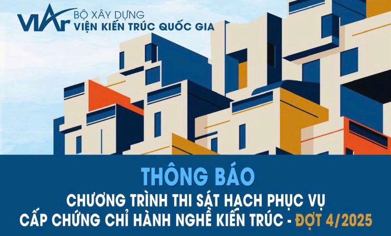 Viện Kiến trúc Quốc gia tổ chức Thi sát hạch cấp chứng chỉ hành nghề Kiến trúc – Đợt 4/2025
