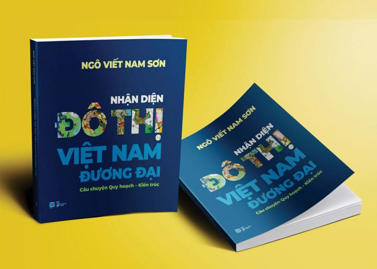 Giới thiệu sách mới của TSKH. KTS Ngô Viết Nam Sơn: “Nhận diện đô thị Việt Nam đương đại câu chuyện quy hoạch – kiến trúc”